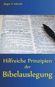 Jürgen H. Schmidt - Hilfreiche Prinzipien der Bibelauslegung.