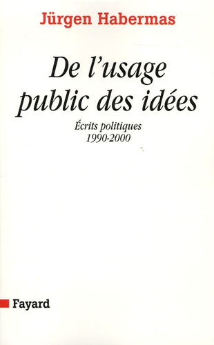 Jürgen Habermas - De l'usage public des idées - Ecrits politiques (1990-2000).