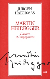 Jürgen Habermas - Martin Heidegger. - L'oeuvre et l'engagement.