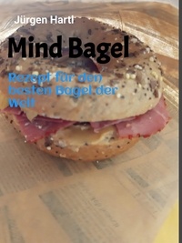Jürgen Hartl - Mind Bagel - Rezept für den besten Bagel der Welt.