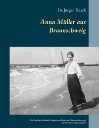 Jürgen Kaack - Anna Müller aus Braunschweig - Die Familien Niedhardt, Kopper und Blume aus Niedersachsen und die Münsterprediger aus Ulm.