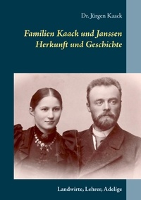 Jürgen Kaack - Familien Kaack und Janssen - Herkunft und Geschichte - Landwirte, Lehrer, Adelige.