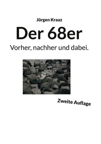 Jürgen Kraaz - Der 68er - Vorher, nachher und dabei..