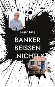 Jürgen Lang - Banker beißen nicht! - Bankkaufmann beantwortet Kundenfragen.