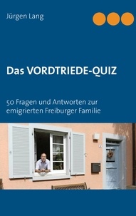 Jürgen Lang - Das Vordtriede-Quiz - 50 Fragen und Antworten zur emigrierten Freiburger Familie.