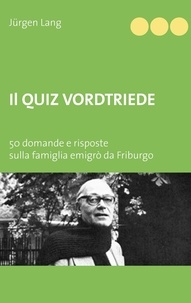 Jürgen Lang - Il Quiz Vordtriede - 50 domande e risposte sulla famiglia emigrò da Friburgo.