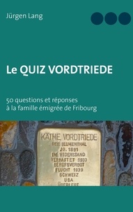 Jürgen Lang - Le Quiz Vordtriede - 50 questions et réponses à la famille émigrée de Fribourg.
