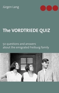 Jürgen Lang - The Vordtriede Quiz - 50 questions and answers about the emigrated Freiburg family.