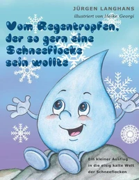 Vom Regentropfen, der so gern eine Schneeflocke sein wollte
