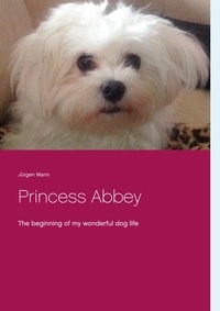 Jürgen Mann - Princess Abbey - The beginning of my wonderful dog life.