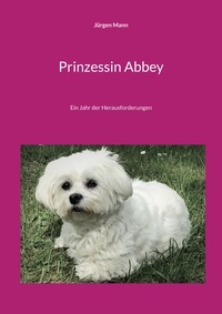 Jürgen Mann - Prinzessin Abbey - Ein Jahr der Herausforderungen.