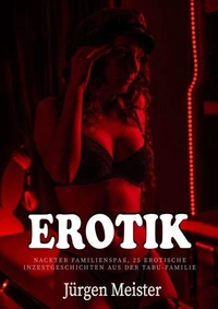 EROTIK: Nackter Familienspaß, 25 Erotische Inzestgeschichten Aus Der Tabu-Familie