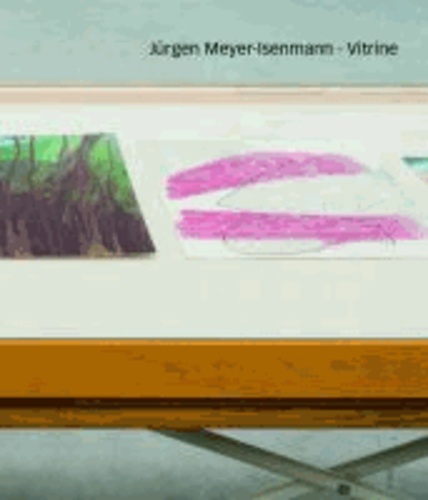 Jürgen Meyer-Isenmann, Vitrine - Mit einem Text von Sebastian Baden sowie einem Gespräch zwischen Franz Armin Morat und Jürgen Meyer-Isenmann..