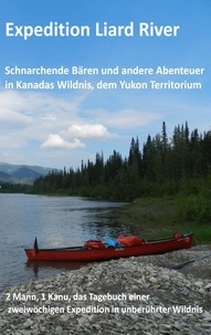 Jürgen Minkley - Expedition Liard River - Eine Fahrt mit dem Kanu auf dem Liard River, einem Nebenfluss des Mackenzie River.