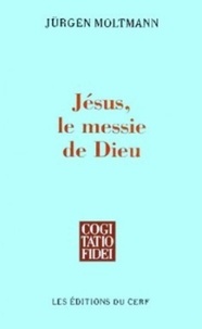 Jürgen Moltmann - Jésus, le Messie de Dieu - Pour une christologie messianique.