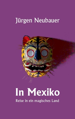 In Mexiko. Reise in ein magisches Land