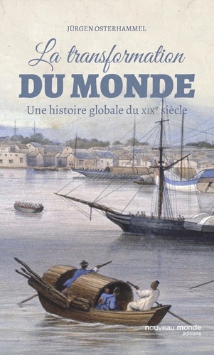 Jürgen Osterhammel - La transformation du monde - Une histoire globale du XIXe siècle.