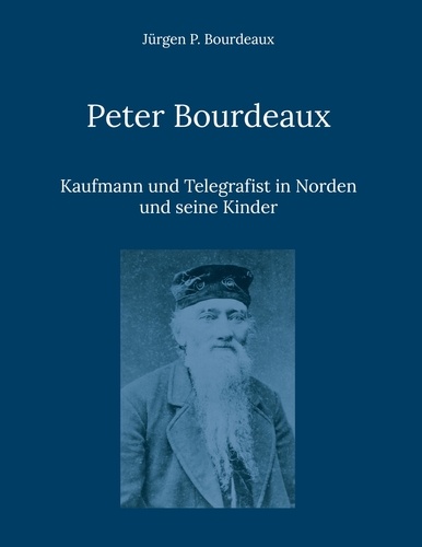 Peter Bourdeaux. Kaufmann und Telegrafist in Norden und seine Kinder