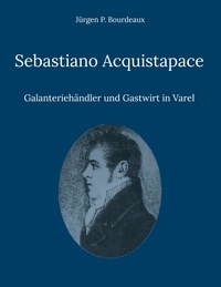 Jürgen P. Bourdeaux - Sebastiano Acquistapace - Galanteriehändler und Gastwirt in Varel.