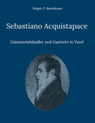Sebastiano Acquistapace. Galanteriehändler und Gastwirt in Varel