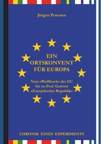 Jürgen Petersen - Ein Ortskonvent für Europa - Chronik eines Experiments.