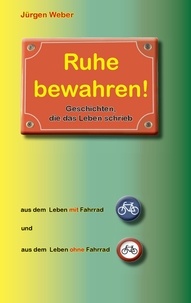Jürgen R. Weber - Ruhe bewahren - Geschichten, die das Leben schrieb.