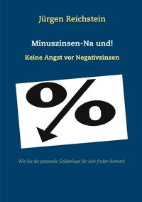 Jürgen Reichstein - Minuszinsen-Na und! - Keine Angst vor Negativzinsen.