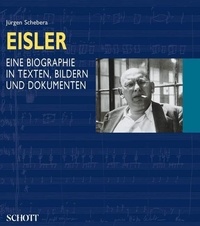 Jürgen Schebera - Hanns Eisler - Eine Biographie in Texten, Bildern und Dokumenten.