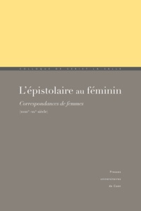 Jürgen Siess et Brigitte Diaz - L'épistolaire au féminin - Correspondances de femmes XVIIIe-XXe siècle.