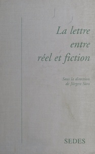 Jürgen Siess et  Collectif - La lettre entre réel et fiction.