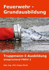 Jürgen Struß - Feuerwehr-Grundausbildung - Truppmann-I-Ausbildung entsprechend FWDV 2.