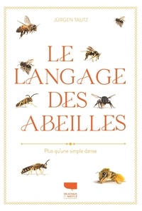 Jürgen Tautz - Le langage des abeilles - Plus qu'une simple danse.
