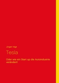 Jürgen Vagt - Tesla - Oder wie ein Start up die Autoindustrie verändert!.