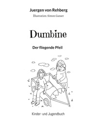 Jürgen von Rehberg - Dumbine - Der fliegende Pfeil.
