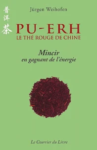 Pu-Ehr, Le The Rouge De Chine. Mincir En Gagnant De L'Energie