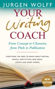 Jurgen Wolff - Your Writing Coach - From Concept to Character, from Pitch to Publication.