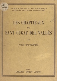 Jurgis Baltrusaitis et  Fondation Cambó - Les chapiteaux de Saint Cugat del Vallès - Avec 850 dessins de l'auteur et 78 photographies dans le texte.