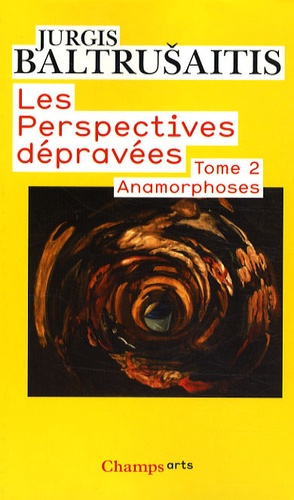 Jurgis Baltrusaitis - Les perspectives dépravées - Tome 2, Anamorphoses.