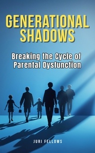  Juri Fellows - Generational Shadows: Breaking the Cycle of Parental Dysfunction.
