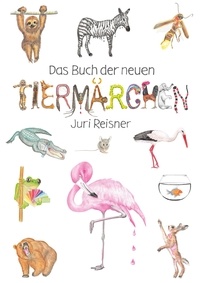 Juri Reisner - Das Buch der neuen Tiermärchen.