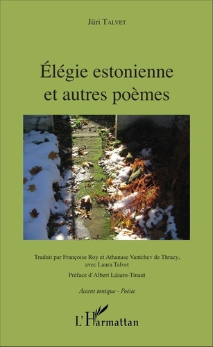 Jüri Talvet et Roy Françoise - Élégie estonnienne et autres poèmes - &lt;em&gt;Traduit par Françoise Roy et Athanase Vantchev de Thracy, avec Laura Talvet&lt;/em&gt; - &lt;em&gt;Préface d'Albert Lazaro-Tinaut&lt;/em&gt;.