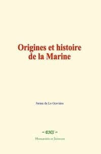 Jurien De La Gravière - Origines et histoire de la Marine.