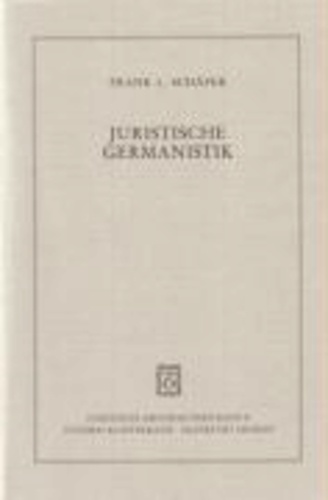 Juristische Germanistik - Eine Geschichte der Wissenschaft vom einheimischen Privatrecht.