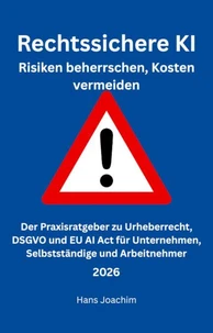 Rechtssichere KI: Risiken beherrschen, Kosten vermeiden
