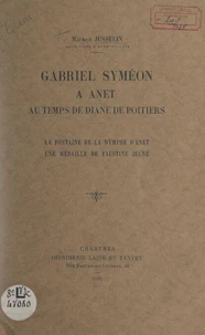 Gabriel Syméon à Anet, au temps de Diane de Poitiers