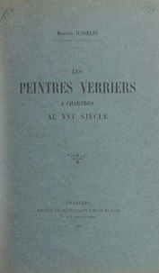 Les peintres verriers, à Chartres, au XVIe siècle