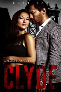  Just Bae - A Mafia Boss Got Me: Clyde - Just Bae's Dark Mafia Romance Collection, #4.