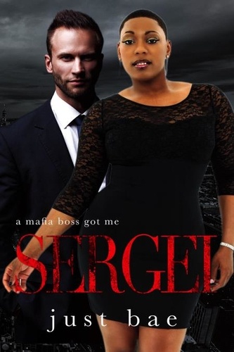  Just Bae - A Mafia Boss Got Me: Sergei - Just Bae's Dark Mafia Romance Collection, #1.