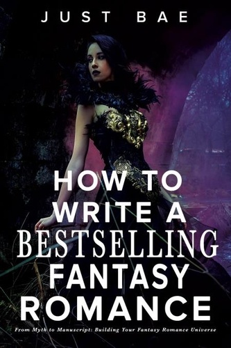  Just Bae - How to Write a Bestselling Fantasy Romance: From Myth to Manuscript: Building Your Fantasy Romance Universe - How to Write a Bestseller Romance Series, #3.