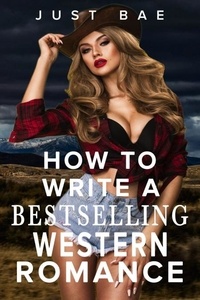  Just Bae - How to Write a Bestselling Western Romance: Gallup your Way to the Hearts of Readers - How to Write a Bestseller Romance Series, #8.